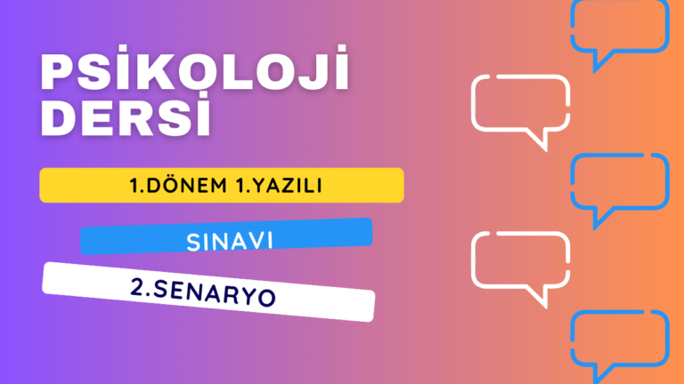 PSİKOLOJİ DERSİ 1.DÖNEM 1.YAZILI SINAVI 2.SENARYO