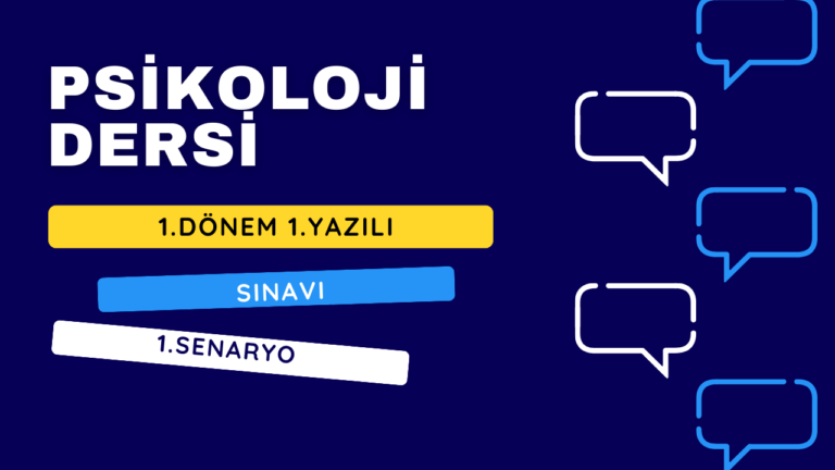 PSİKOLOJİ DERSİ 1.DÖNEM 1.YAZILI SINAVI 1.SENARYO