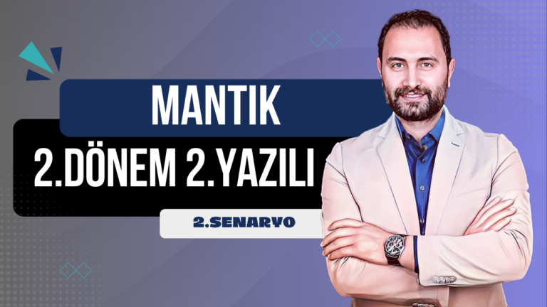 MANTIK 2.DÖNEM 2.YAZILI SINAVI  | 💯 2.SENARYO 💯